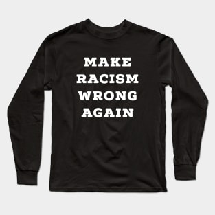 Make Racism Wrong Again Long Sleeve T-Shirt